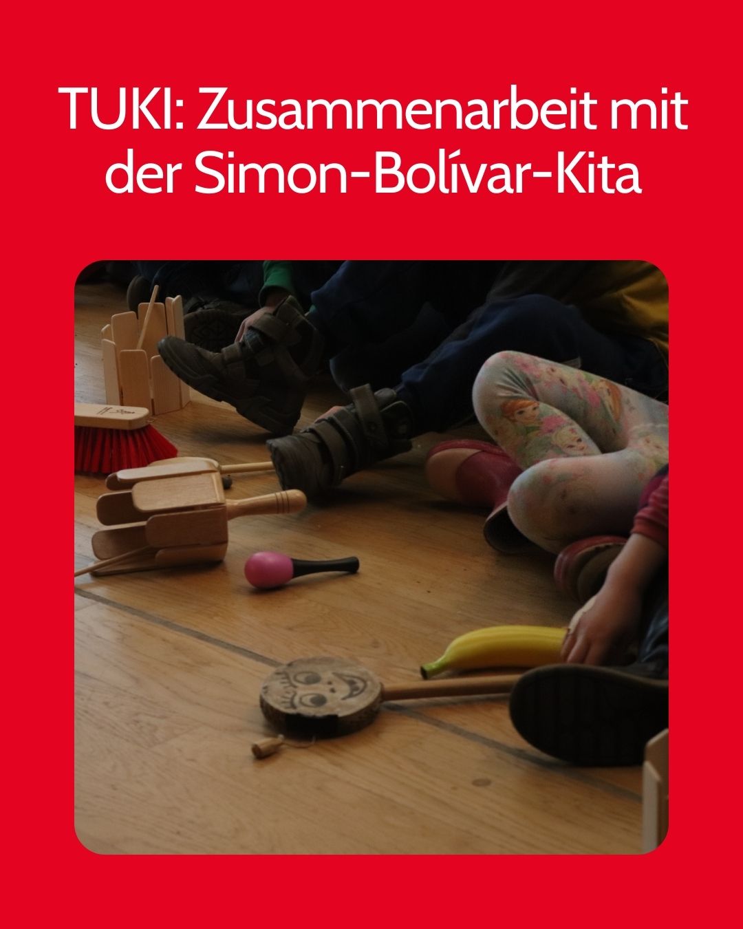TUKI Zusammenarbeit mit der Simon‑Bolívar‑Kita - Das Weite Theater